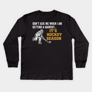 Don't Ask Me When I'm Getting A Haircut T-Shirt Hockey Kids Long Sleeve T-Shirt